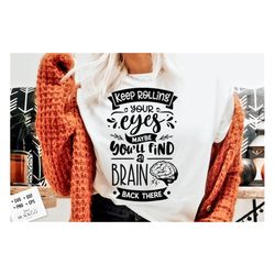 keep rolling your eyes svg, sassy svg , sarcastic svg, funny svg, sarcasm svg, snarky humor svg