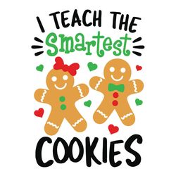 christmas svg, i teach the smartest cookies svg, gingerbread svg, dxf, eps, png, teacher quote svg, instant download