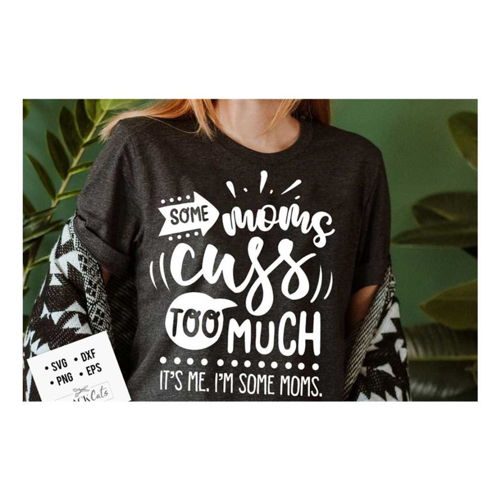 MR-19102023153236-some-moms-cuss-too-much-its-me-im-some-moms-svg-image-1.jpg