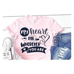 my heart is wherever you are svg, valentine's day svg, valentine shirt svg, love svg