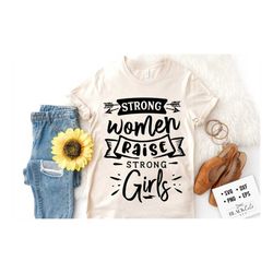 strong women raise strong girls svg, strong woman svg, inspirational woman svg, mother svg, boss lady svg, mama wife bos