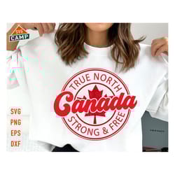 canada svg, true north strong & free svg, canada day svg, canada day shirt, canada png, maple leaf svg, canadian svg, ca