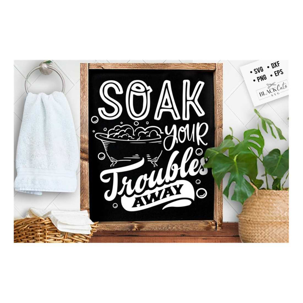 MR-19102023153838-soak-your-troubles-away-svg-bathroom-svg-bath-svg-rules-image-1.jpg