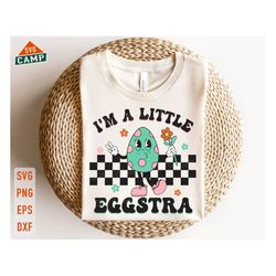 i'm a little eggstra svg, easter egg svg, easter day svg, egg hunt svg, easter bunny svg, groovy easter, kids easter svg