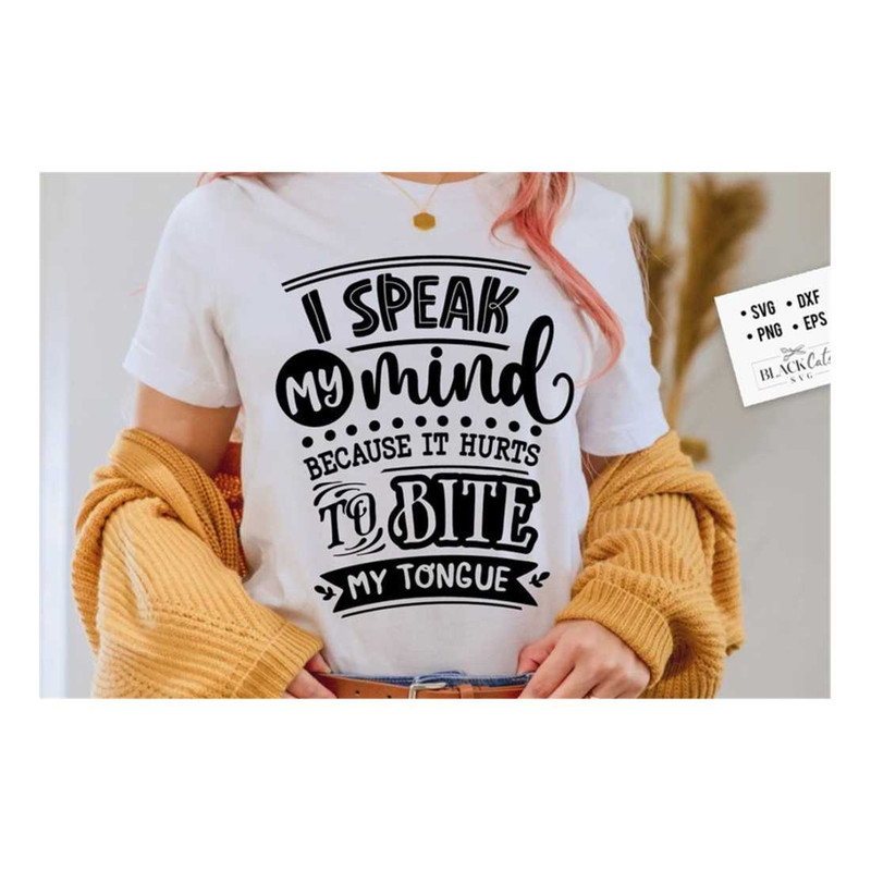 MR-19102023153943-i-speak-my-mind-because-it-hurts-to-bite-my-tongue-svg-sassy-image-1.jpg