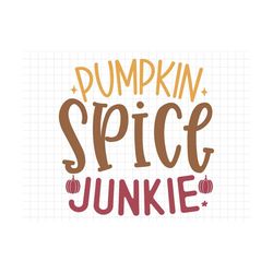 pumpkin spice junkie svg, thanksgiving svg, fall svg, fall png, autumn svg, pumpkin spice cut file, pumpkin spice shirt,
