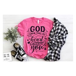 god knew that my heart needed you svg,valentine svg, valentine's day svg, valentine shirt svg, love svg,