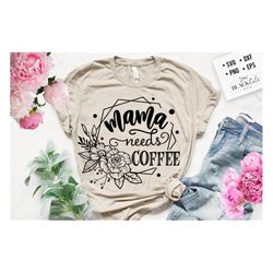 mama needs coffee svg, coffee mama svg, mommy needs coffee svg, mom life svg, mom svg, mothers day svg, mama svg
