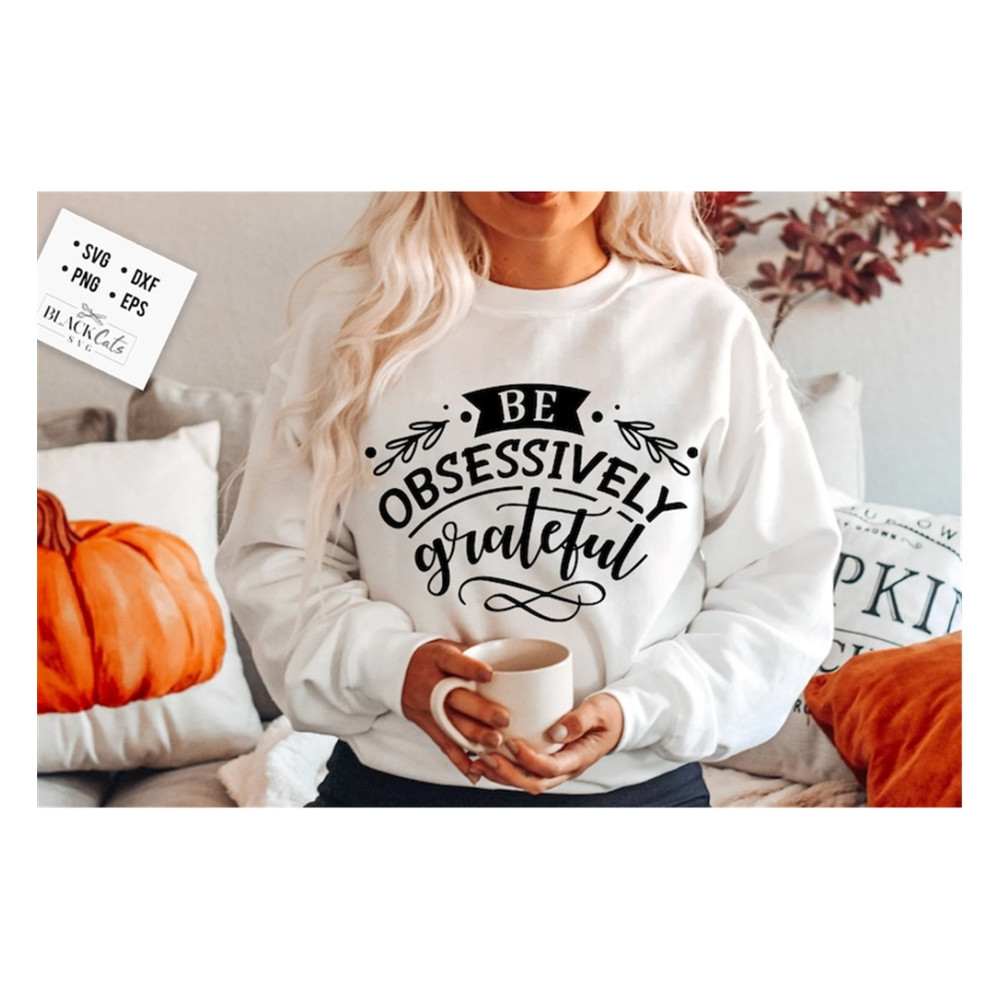 MR-19102023154313-be-obsessively-grateful-svg-give-thanks-svg-thanksgiving-image-1.jpg