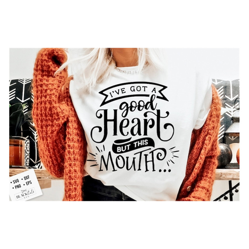 MR-1910202315444-ive-got-a-good-heart-but-this-mouth-svg-sassy-svg-image-1.jpg