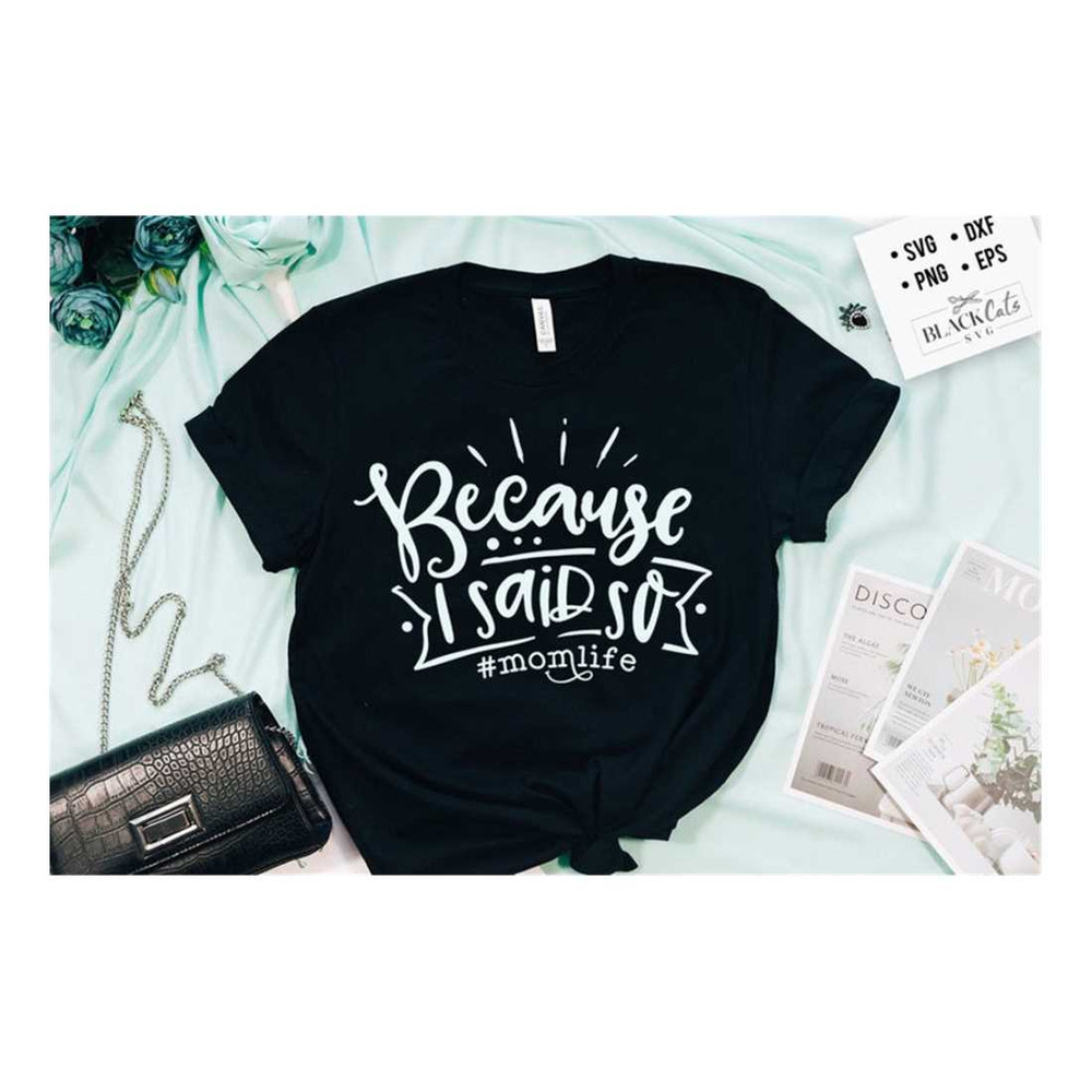 MR-19102023154431-because-i-said-so-svg-mom-life-svg-mom-svg-mothers-day-svg-image-1.jpg