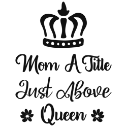 mom a title just above queen svg, best grandma svg, grandma shirt svg, mothers day svg, clip art, digital download