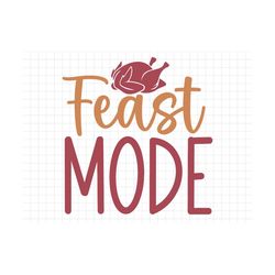 feast mode svg, thanksgiving svg, fall svg, fall png, autumn svg, thanksgiving saying png, thanksgiving printable, thank