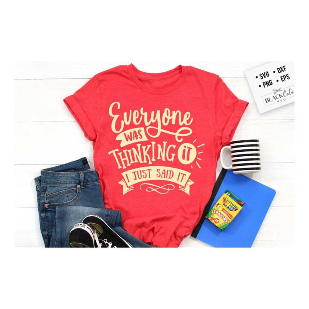 MR-1910202315473-everyone-was-thinking-it-svg-sassy-svg-sarcastic-svg-funny-image-1.jpg