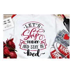 Let's skip today and stay in bed svg,  Anti Valentine's Day SVG, Funny Valentine Shirt Svg, Love Svg
