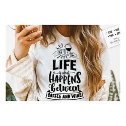 Life is what happens between coffee and wine SVG, Coffee svg, Coffee lover svg, caffeine SVG, Coffee Shirt Svg, Coffee m