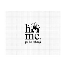 home for the holidays, mickey mouse, castle, svg and png formats, cut, cricut, silhouette, instant download