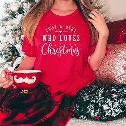 Christmas Shirt, Just A Girl Who Loves Christmas Shirt, Christmas Party, Xmas Shirt, 2023 Happy New Year, Cozy Winter