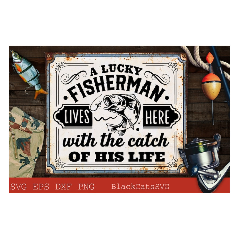 MR-1910202316243-a-lucky-fisherman-lives-here-svg-the-catch-of-his-life-svg-image-1.jpg