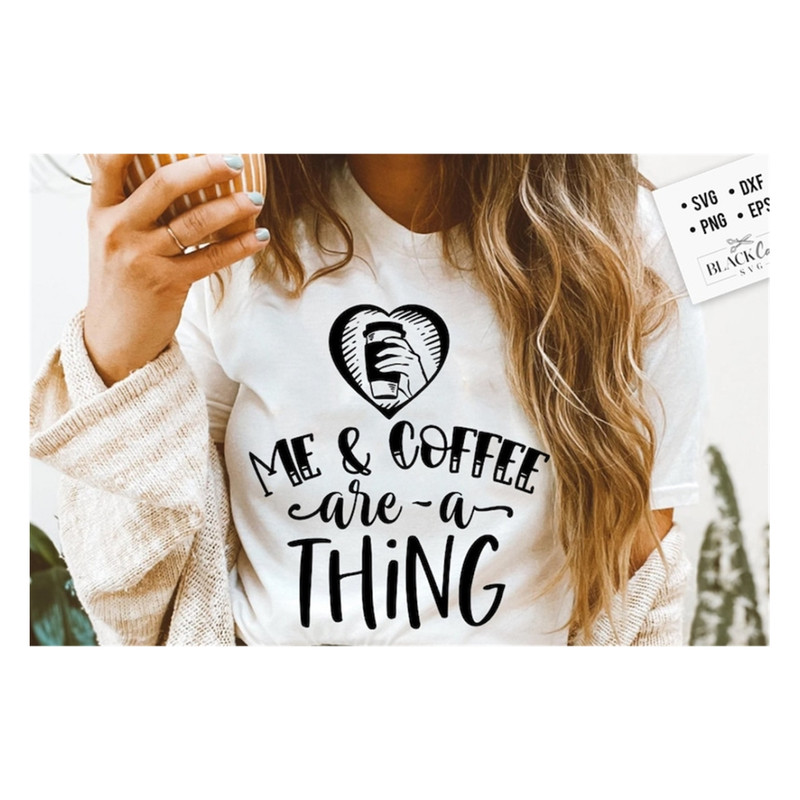 MR-1910202316280-me-and-coffee-are-a-thing-svg-coffee-svg-coffee-lover-svg-image-1.jpg