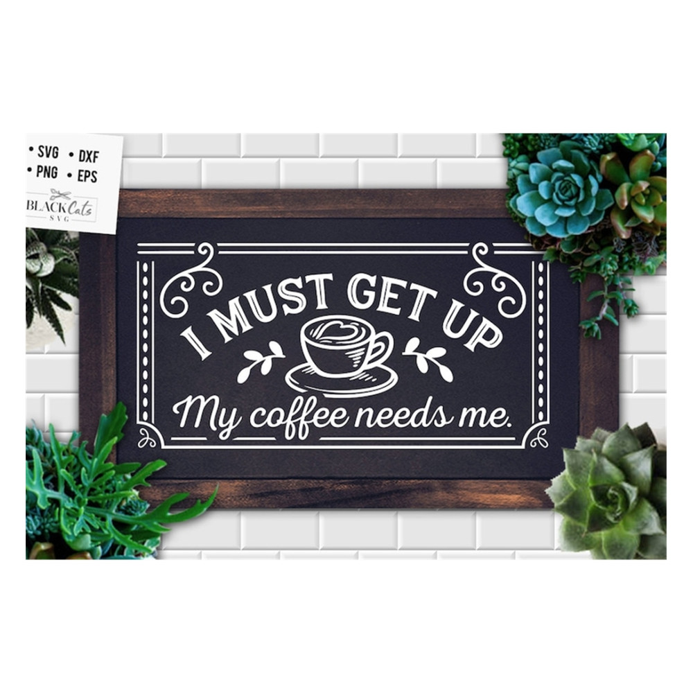 MR-19102023162944-i-must-get-up-my-coffee-needs-me-svg-coffee-svg-coffee-lover-image-1.jpg