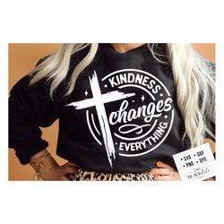 kindness changes everything svg, prayer svg, faith svg,  pray svg, christian cross svg, bible verse svg