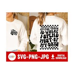 at the track is where i spend most of my days svg, track mom svg, race flag svg, svg files for cricut, digital download,