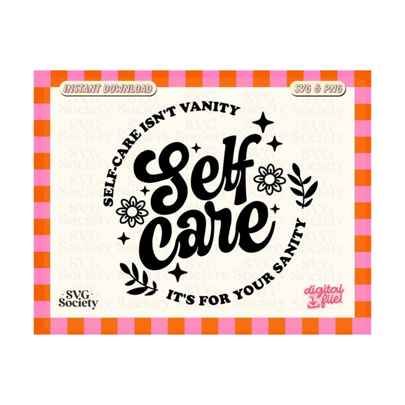 MR-19102023164926-self-care-isnt-vanity-svg-png-mental-health-self-love-image-1.jpg