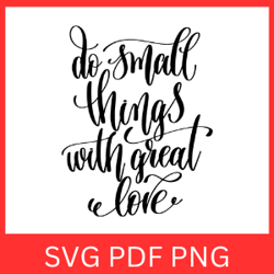 Do Small Things With Great Love Svg, Positive SVG, Motivational, Inspirational Quote, Self-love, With Great Love Svg