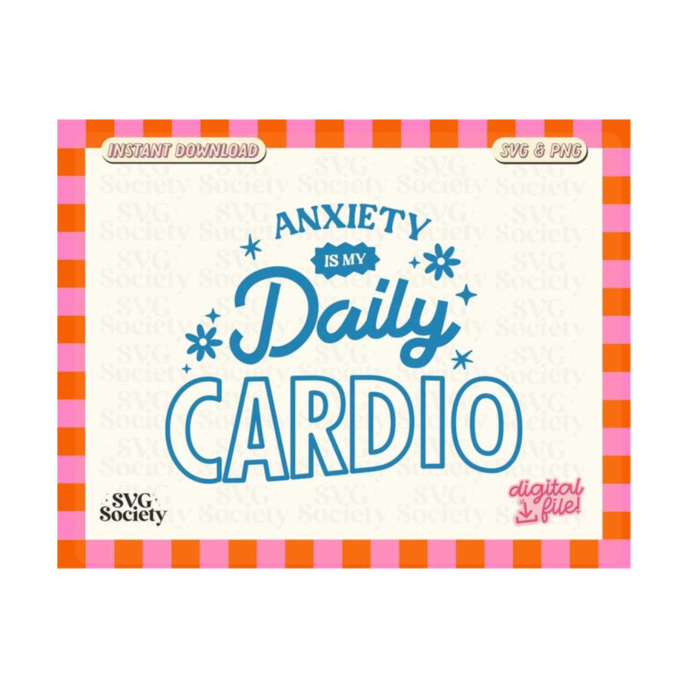 MR-1910202317922-anxiety-is-my-daily-cardio-svg-png-cute-aesthetic-mental-image-1.jpg