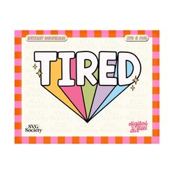 tired svg tired png, mental health svg, self care svg, self love svg, motivational svg, sticker png, dtf, sticker desig