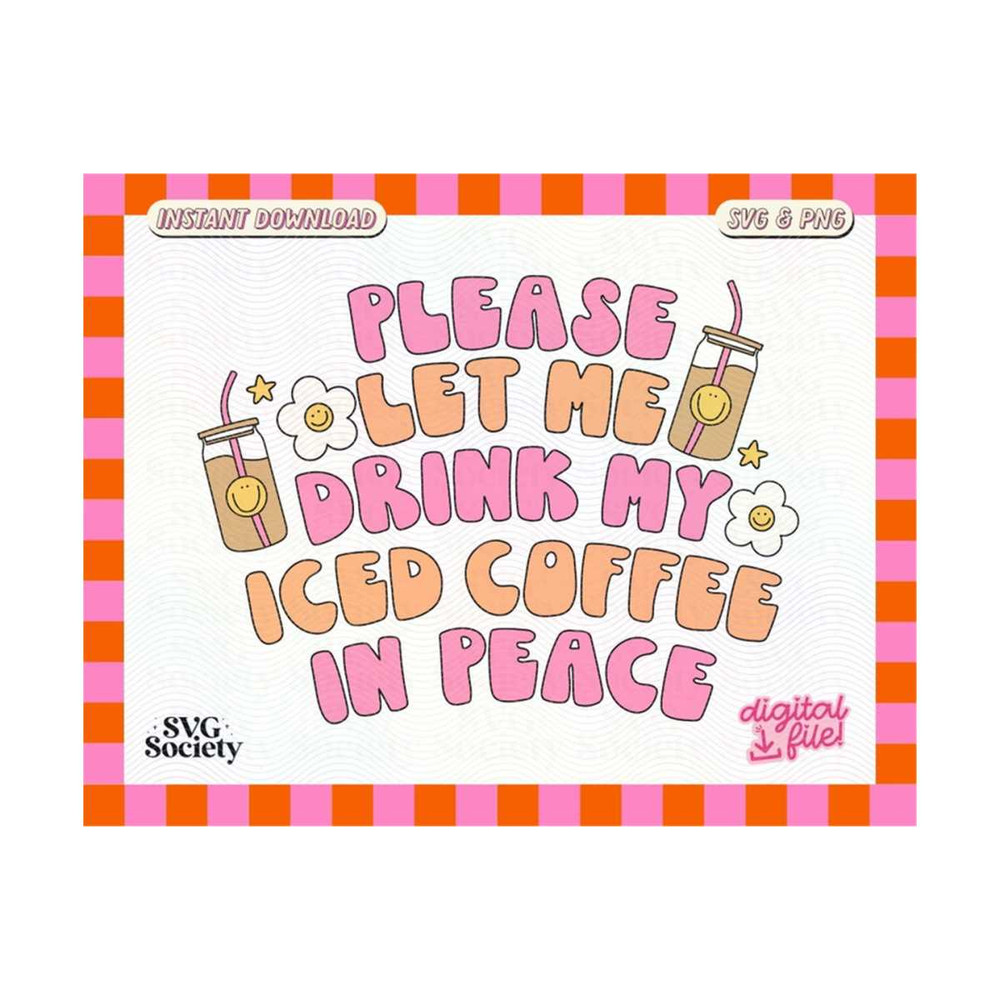 MR-19102023172254-please-let-me-drink-my-iced-coffee-in-peace-svg-png-cute-iced-image-1.jpg