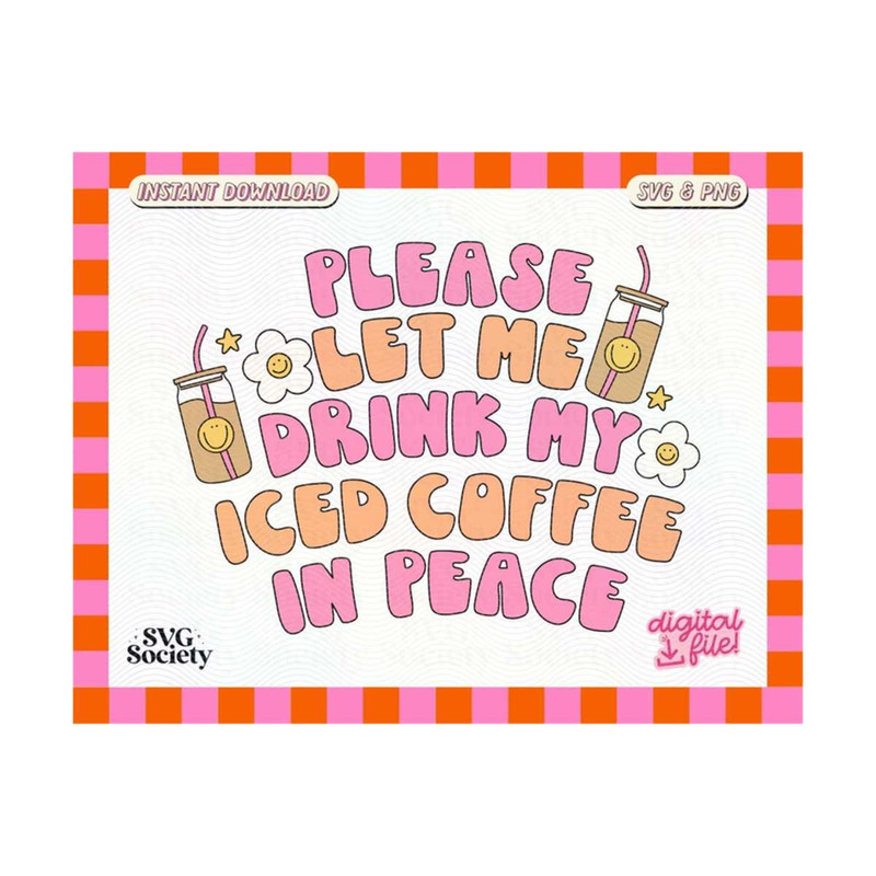 MR-19102023172254-please-let-me-drink-my-iced-coffee-in-peace-svg-png-cute-iced-image-1.jpg