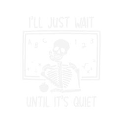 funny teacher i will just wait until quiet svg file for cricut