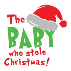 the baby who stole christmas svg,christmas,christmas svg, cricut file, logo christmas svg, instant download