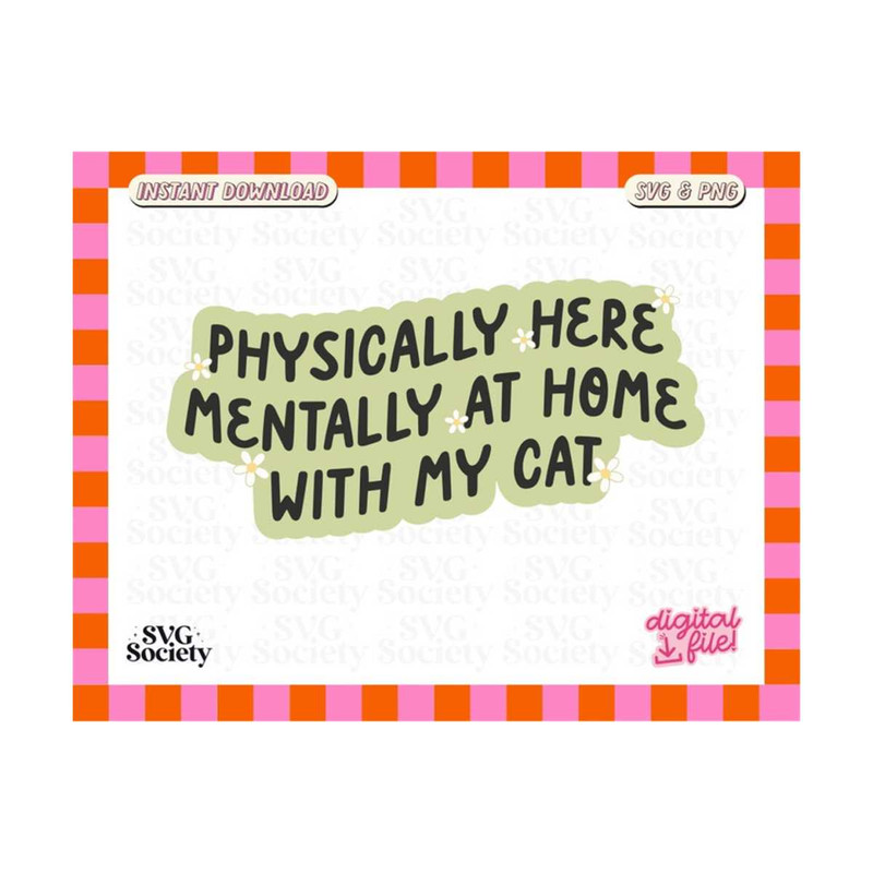 MR-19102023173811-physically-here-mentally-at-home-with-my-cat-svg-png-cute-image-1.jpg