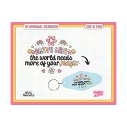 drive safe the world needs more of your magic trendy cute motel keychain design svg & png file, for small business comme