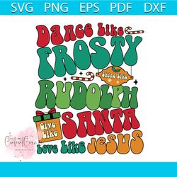 dance like frosty rudolph santa love like jesus svg download