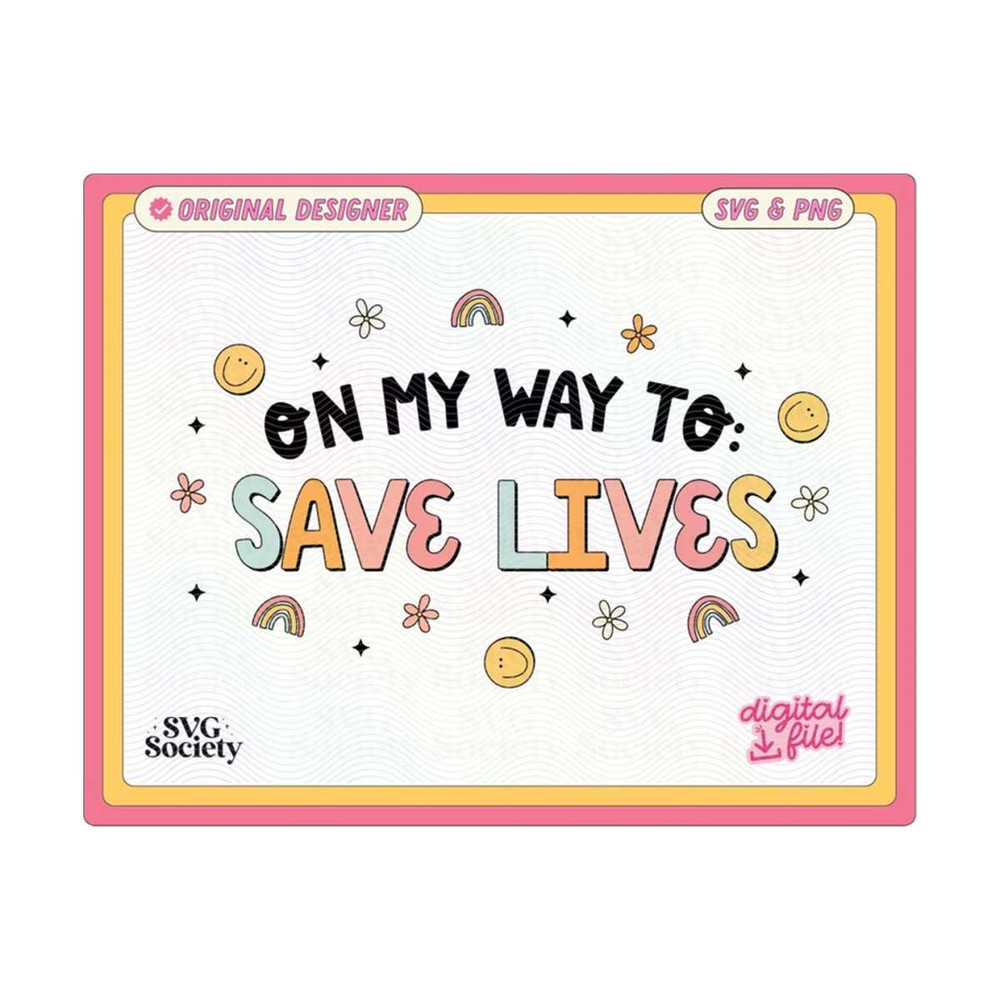 MR-19102023181440-on-my-way-to-save-lives-svg-png-cute-fun-trendy-design-for-image-1.jpg