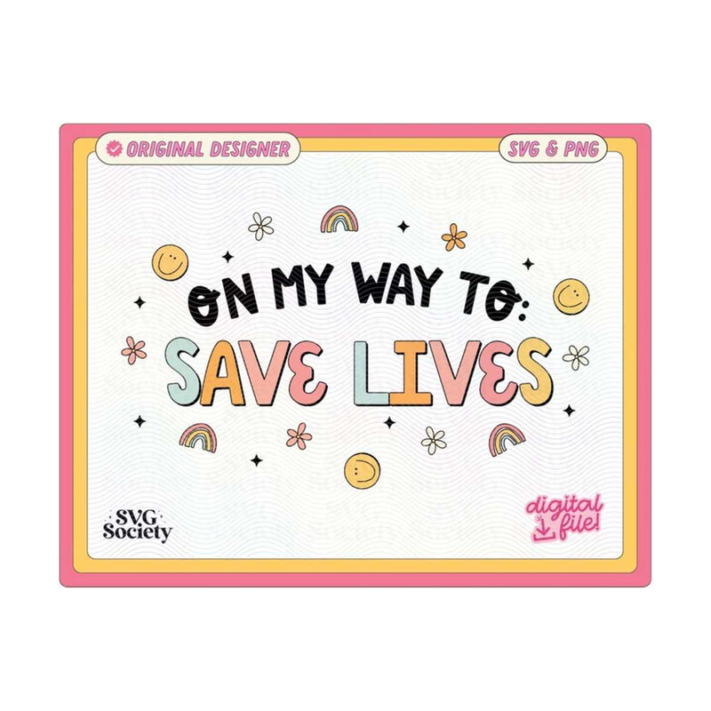 MR-19102023181440-on-my-way-to-save-lives-svg-png-cute-fun-trendy-design-for-image-1.jpg