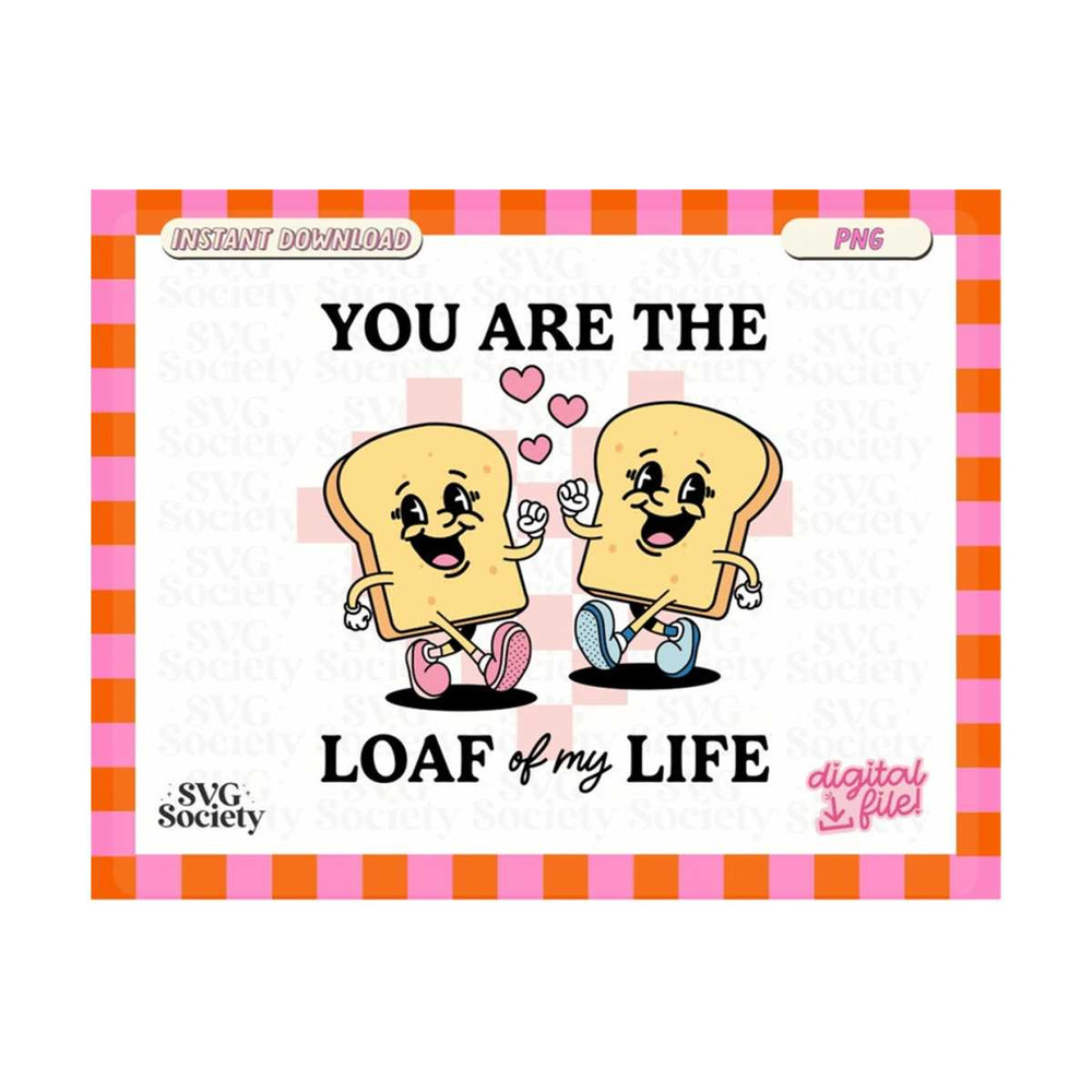 MR-19102023181822-you-are-the-loaf-of-my-life-png-groovy-valentines-png-retro-image-1.jpg