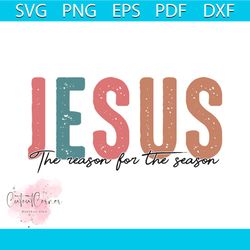 jesus the reason for the season faith christmas svg download