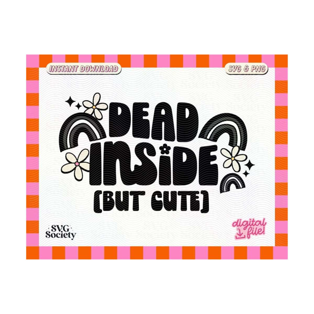 MR-19102023184658-dead-inside-but-cute-svg-png-cute-trendy-funny-design-for-image-1.jpg