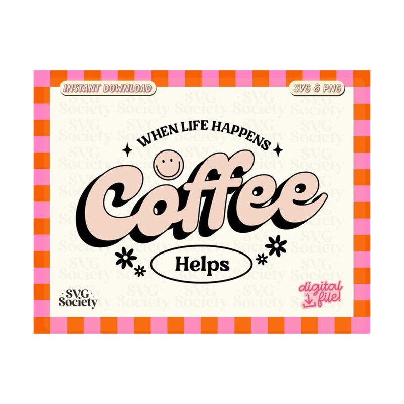 MR-19102023184839-when-life-happens-coffee-helps-svg-png-cute-coffee-lover-image-1.jpg