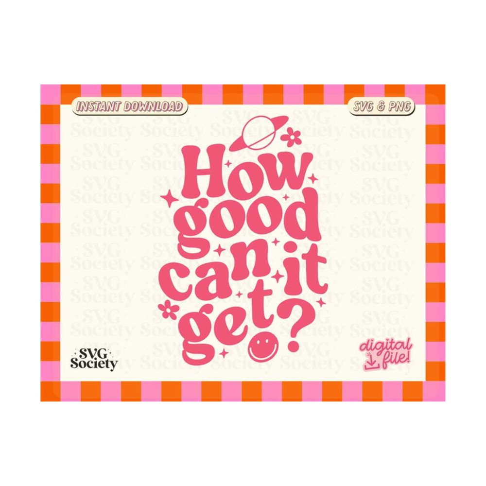 MR-19102023184845-how-good-can-it-get-svg-png-file-cute-trendy-mental-health-image-1.jpg