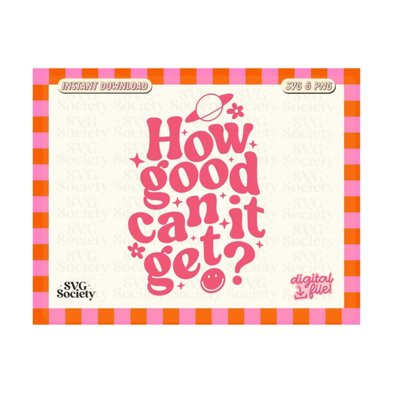 MR-19102023184845-how-good-can-it-get-svg-png-file-cute-trendy-mental-health-image-1.jpg