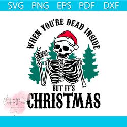 funny skeleton when youre dead inside but its christmas svg