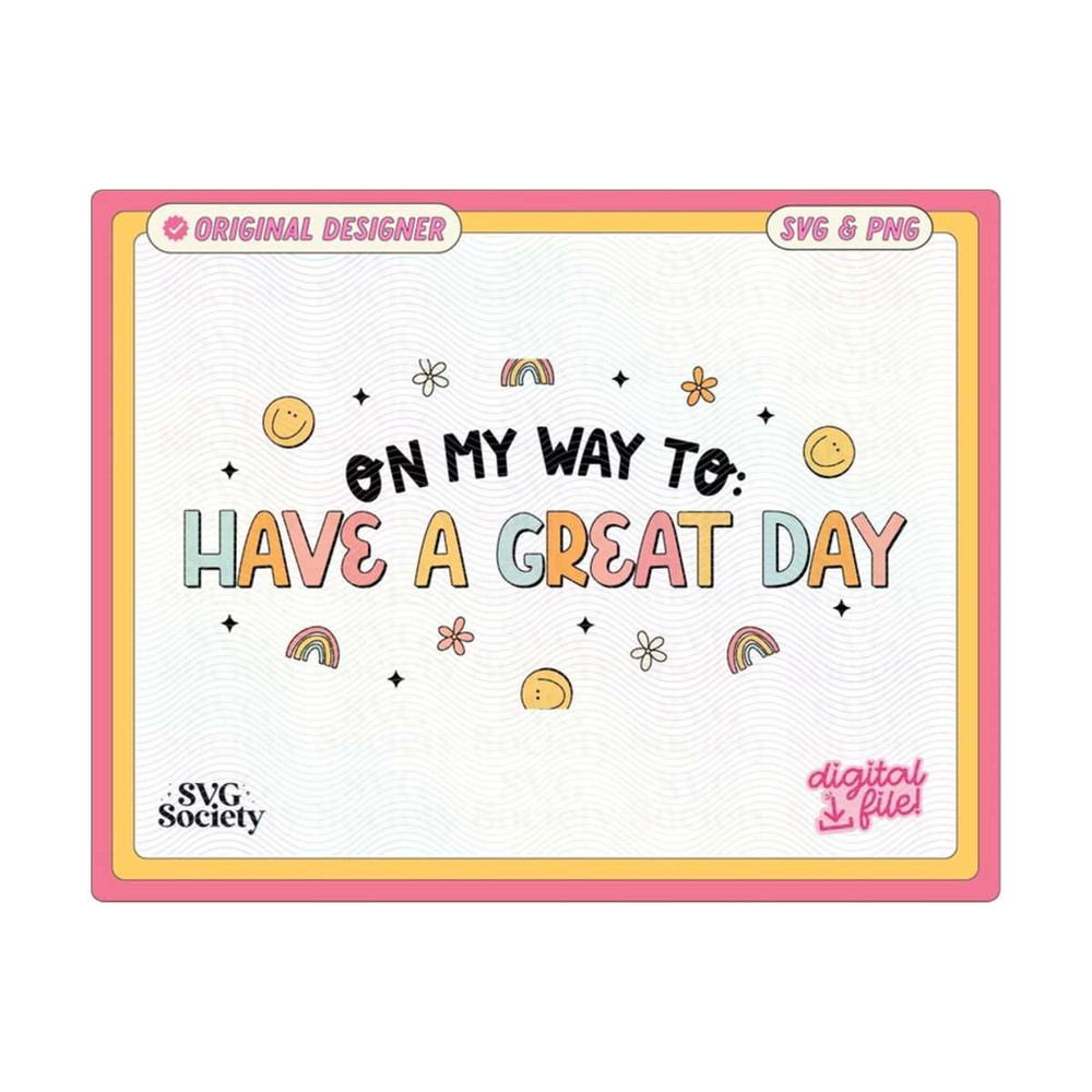 MR-1910202318587-on-my-way-to-have-a-great-day-svg-png-cute-fun-trendy-design-image-1.jpg