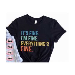 it's fine i'm fine everything is fine svg png, busy mom png, anxiety, positive affirmations svg, mental health matters p