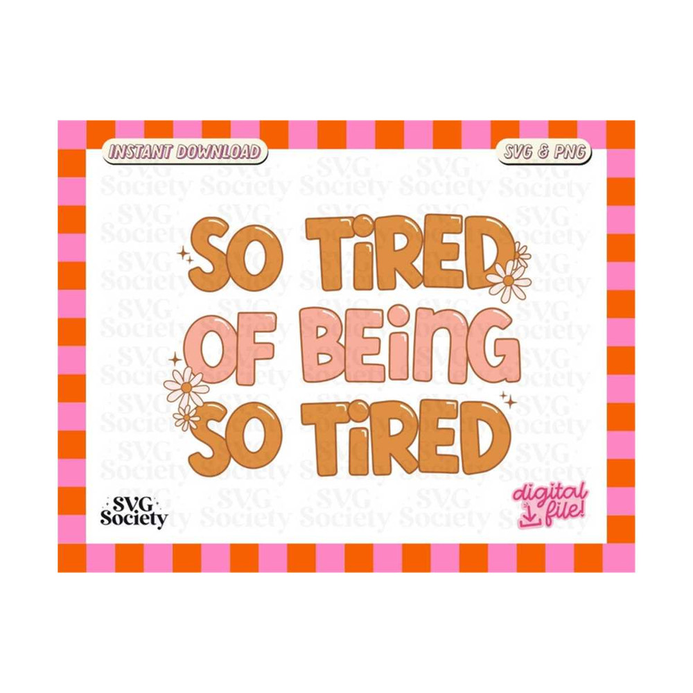 MR-19102023193449-so-tired-of-being-so-tired-svg-png-cute-design-for-t-shirt-image-1.jpg